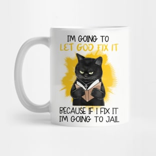 I'm Going To Let God Fix It Because If I Fix It I'm Going To Jail Mug